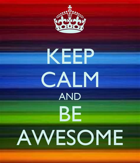 Keep Calm And Be Awesome Poster Josh Keep Calm O Matic