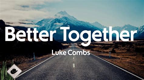 Luke Combs Better Together Lyrics Youtube
