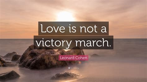 Maybe you would like to learn more about one of these? Leonard Cohen Quote: "Love is not a victory march." (10 wallpapers) - Quotefancy