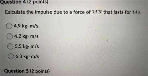 Solved Calculate The Impulse Due To A Force Of 35 N That