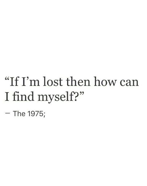 if i m lost then how can i find myself the 1975~k im lost the 1975 i can