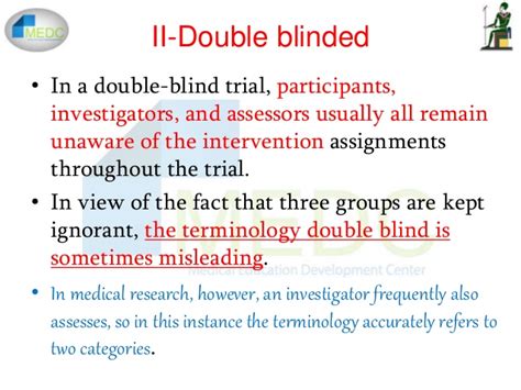 Naturally, the types of blinded studies depend on the number of parties blinded. Blinding in clinical trials