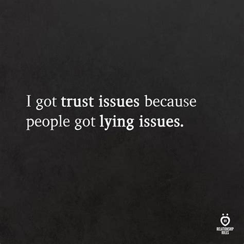 i got trust issues because people got lying issues phrases