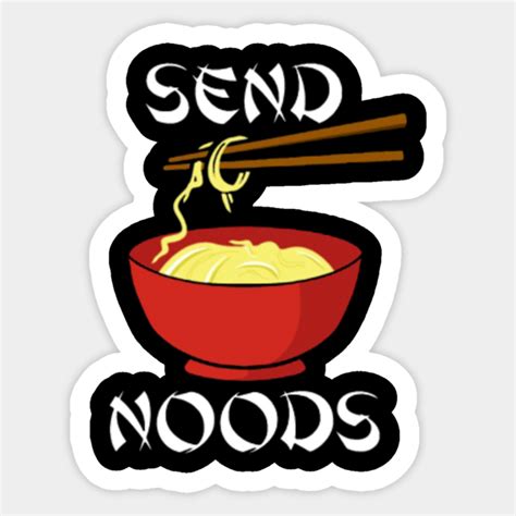 Send Noods Send Noods Sticker Teepublic