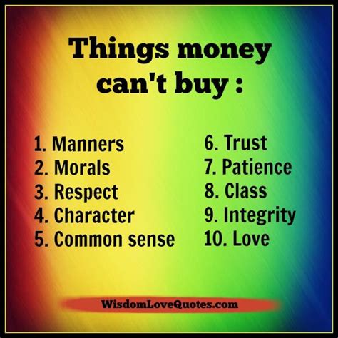 But it certainly is something we all work to earn. Things money can't buy in life - Wisdom Love Quotes