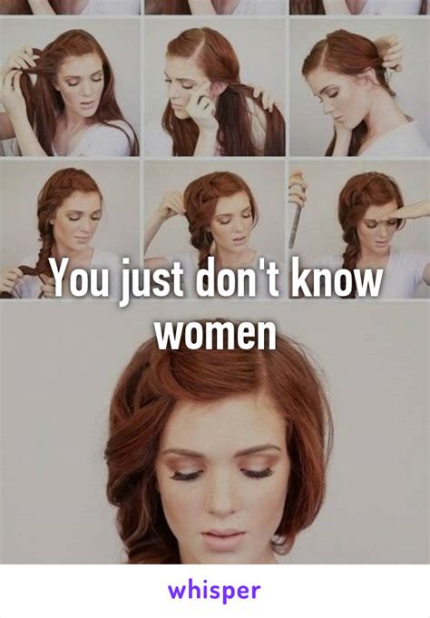 You Just Dont Know Women