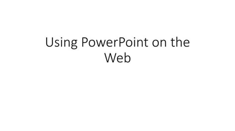 Using Powerpoint On The Web Ppt