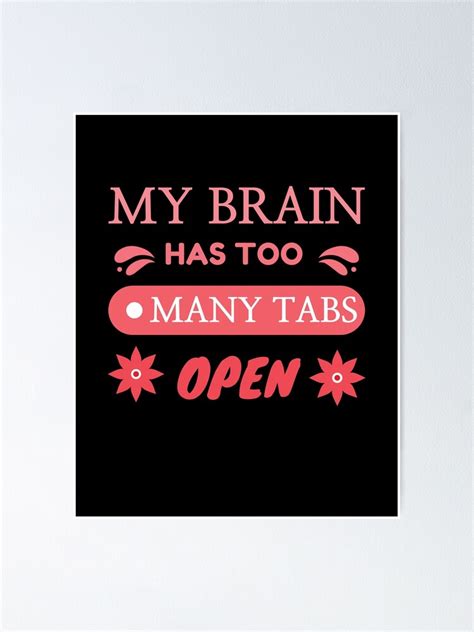 My Brain Has Too Many Tabs Open Poster For Sale By Darshants Redbubble