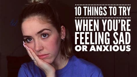 10 Things To Try When Youre Feeling Sad Or Anxious Youtube