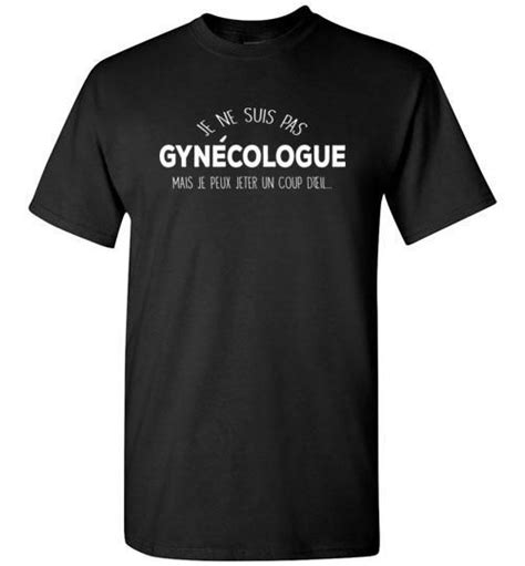 Je Ne Suis Pas Gynécologue Mais Je Peux Jeter Un Coup Doeil Shirt