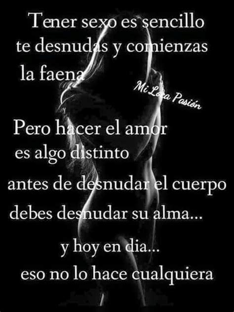 No Es Lo Mismo Tener Sexo Que Hacer El Amor Quotes Pinterest Spanish Quotes Heartfelt