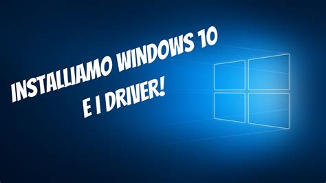 Come Installare Windows 10 E Driver Guida Completa Youtube
