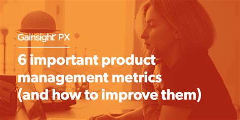 6 Important Product Management Metrics And How To Improve Them