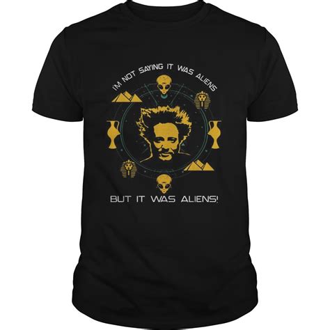 Giorgio A Tsoukalos Im Not Saying It Was Aliens But It Was Aliens Shirt