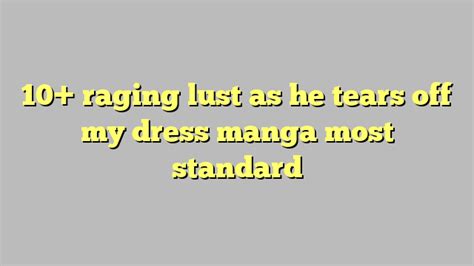 10 Raging Lust As He Tears Off My Dress Manga Most Standard Công Lý And Pháp Luật