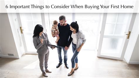6 Important Things To Consider When Buying Your First Home The