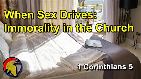 When Sex Drives Immorality In The Church Book Of 1st Corinthians