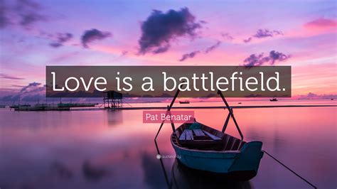 Pat Benatar Quote “love Is A Battlefield”