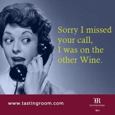 Set it up by navigating to settings > phone > respond with text. Sorry I missed your call, I was on the other wine. www.tastingroom.com | Wine humor, Wine glass ...
