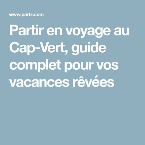 Partir en voyage au Cap Vert guide complet pour vos vacances rêvées Cap vert Partir en