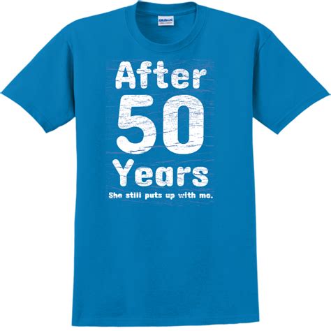 After 50 Years She Still Puts Up With Me Anniversary T Shirt Design T Shirt Design 2199