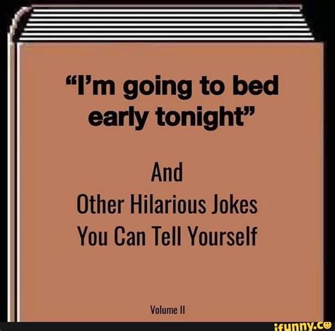Im Going To Bed Early Tonight And Other Hilarious Jokes You Can Tell