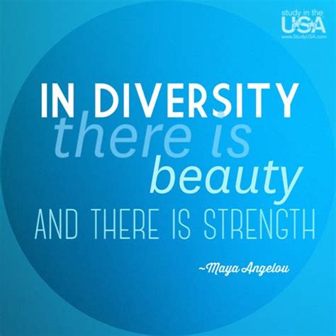 In Diversity There Is Beauty And There Is Strength ~maya Angelou