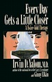 Every Day Gets A Little Closer: A Twice-Told Therapy (Irvin D. Yalom ...