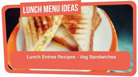 Lunch Entree Recipes Veg Sandwiches Youtube