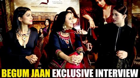 exclusive interview with begum jaan actresses gauhar khan ila arun and pallavi sharda youtube