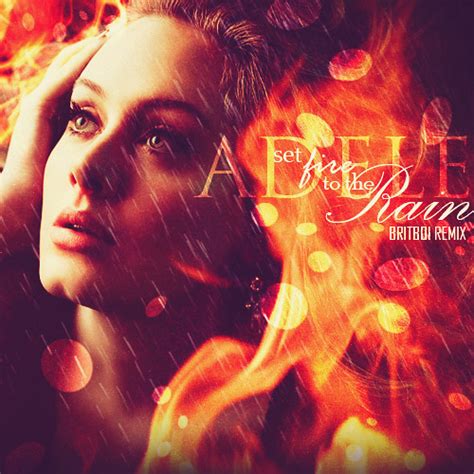 Dmi set fire to the rain, cand i threw us into the flames. Adele: Set Fire to the Rain Remix. @Britboi | Cover Art ...