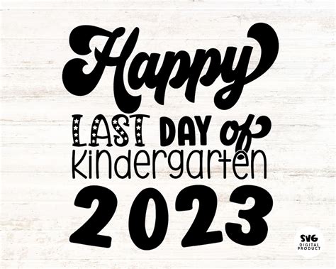 last day of kindergarten 2023 clip art phrase svg png pdf etsy