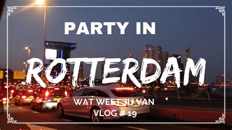 Party In Rotterdam Vlog 19 Youtube