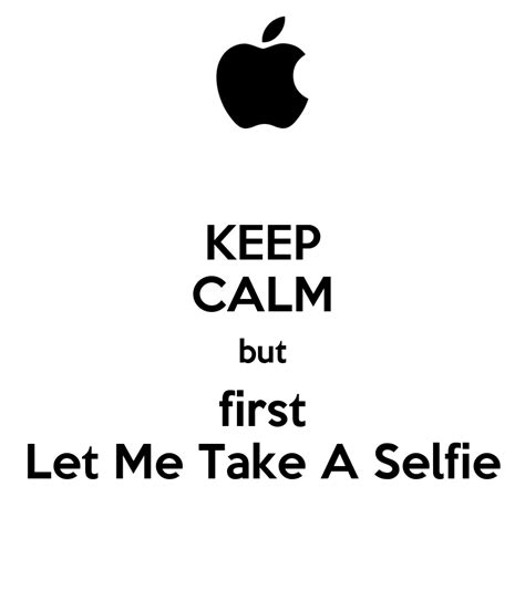 Keep Calm But First Let Me Take A Selfie Poster Chris Keep Calm O Matic