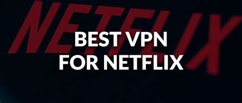 7 Best Vpns For Netflix In 2023 Fast And Reliable