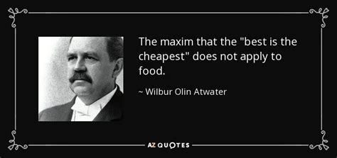 Wilbur Olin Atwater Quote The Maxim That The Best Is The Cheapest