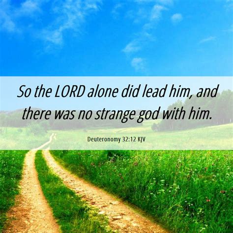 Deuteronomy 3212 Kjv So The Lord Alone Did Lead Him And There Was No