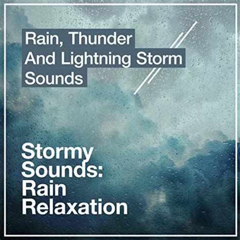 Stormy Sounds Rain Relaxation By Rain Thunder And Lightning Storm