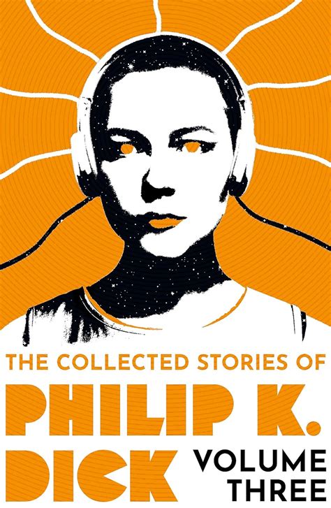 The Collected Stories Of Philip K Dick Volume 3 Philip K Dick