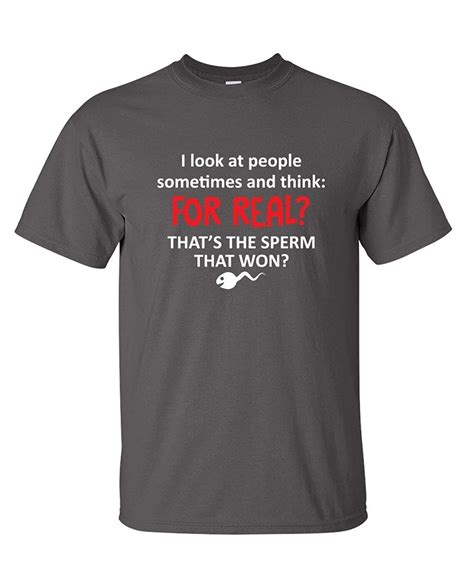 I Look At People Sometimes The Sperm Offensive Rude Adult Sarcasm Funny T Shirt In T Shirts From