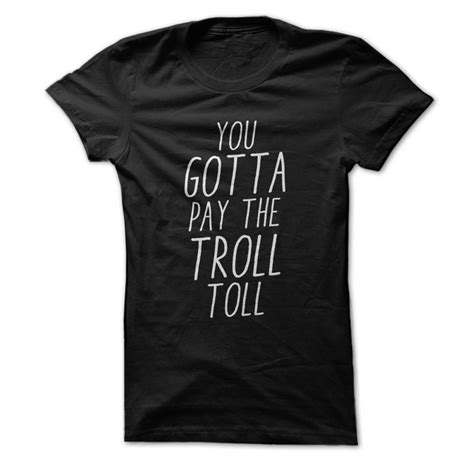 You Gotta Pay The Troll Toll - Funny T-Shirt | eBay