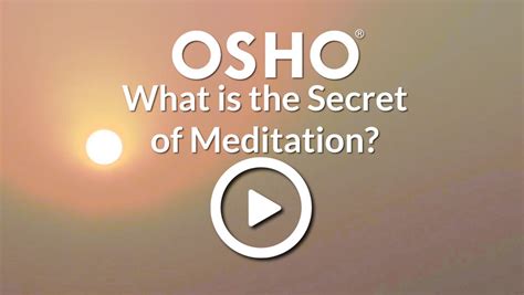 What Is The Secret Of Meditation Osho Transform Yourself Through