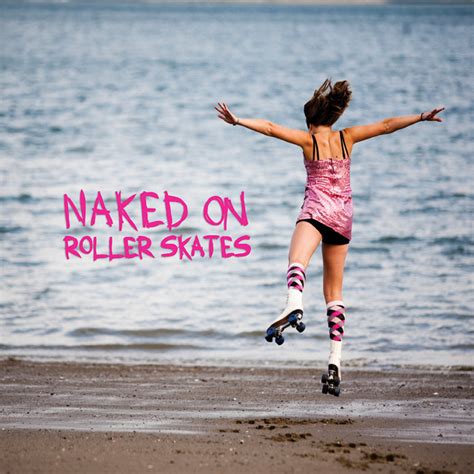 Naked On Roller Skates Spotify