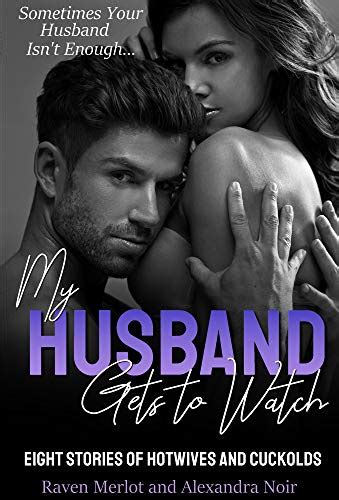 My Husband Gets To Watch Eight Stories Of Hotwives And Cuckolds By Raven Merlot Goodreads