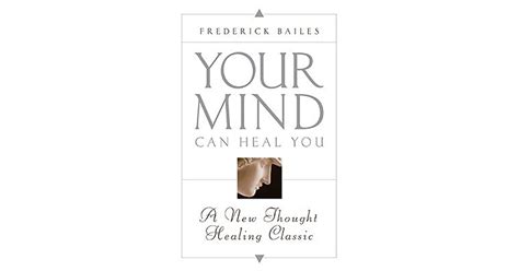 Your Mind Can Heal You A New Thought Healing Classic By Frederick Bailes