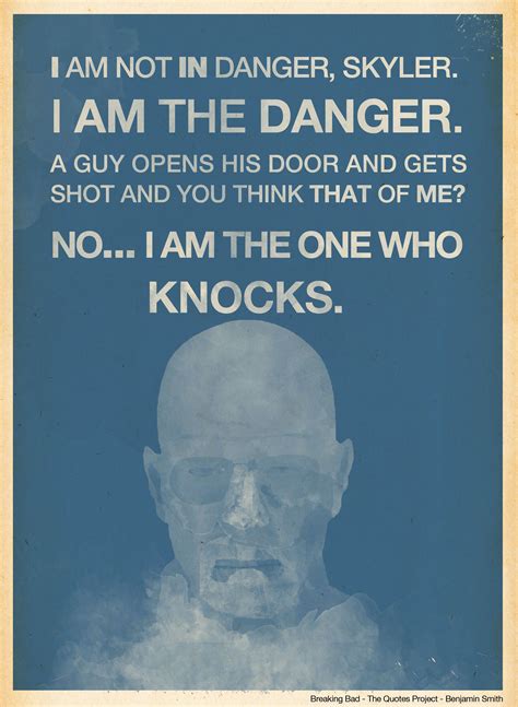 The Best Quotes Of Breaking Bad I Am Not In Danger Skyler I Am The