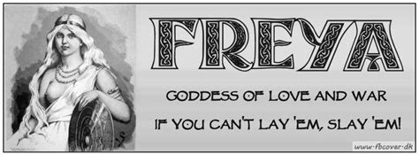 freya~goddess of love and war if you can t lay em slay em goddess of love freya goddess
