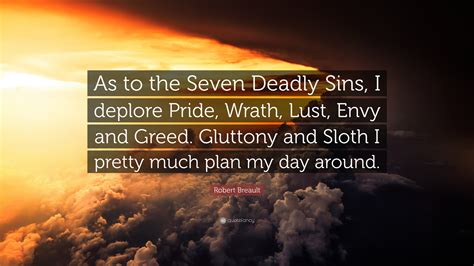 Robert Breault Quote As To The Seven Deadly Sins I Deplore Pride