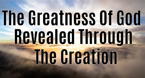 The Greatness Of God Revealed Through The Creation Living For Jesus