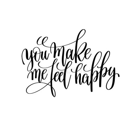 You Make Me Feel Happy Black And White Hand Written Lettering Stock